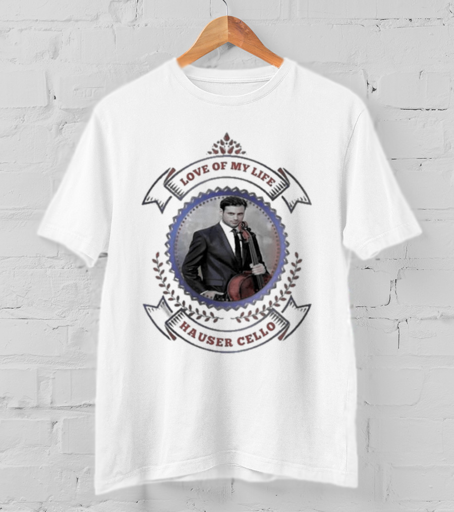 Hauser Cello Love Of My Life Portrait With Cello T-Shirt