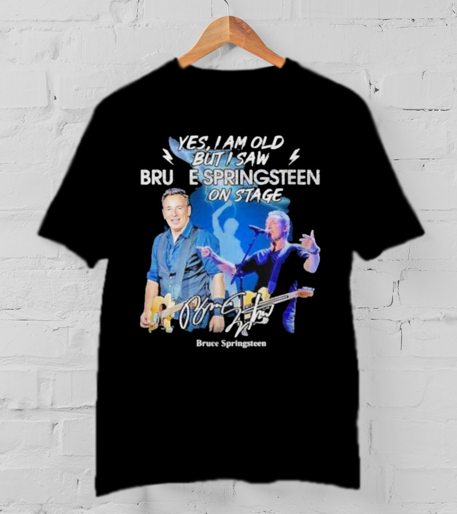 Yes I Am Old But I Saw Bruce Springsteen On Stage Bruce Springsteen T-Shirt