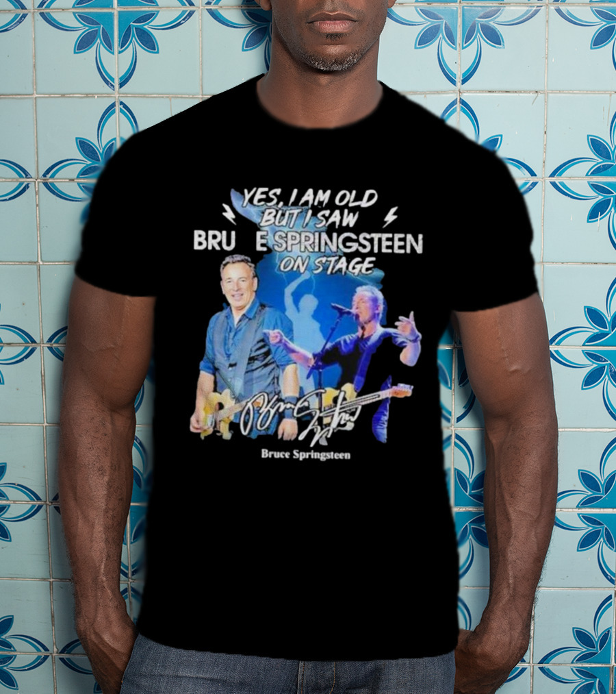 Yes I Am Old But I Saw Bruce Springsteen On Stage Bruce Springsteen T-Shirt
