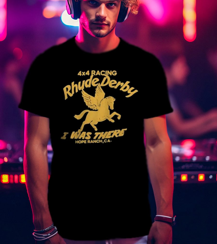 4×4 Racing Rhude Derby I Was There Hope Ranch CA T-Shirt