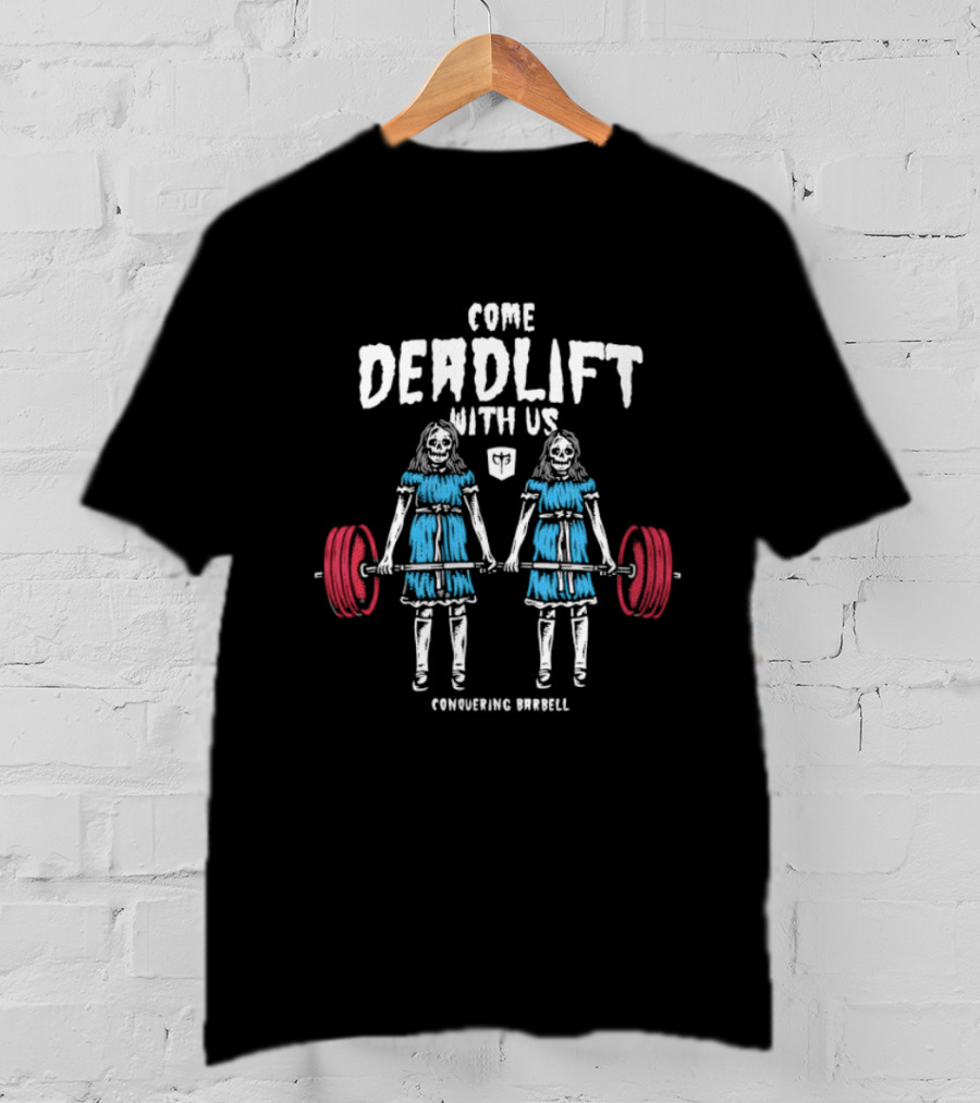 Come Deadlift With Us Conquering Barbell Skeleton Twins T-Shirt
