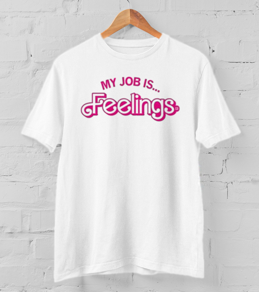 My Job Is Feelings T-Shirt