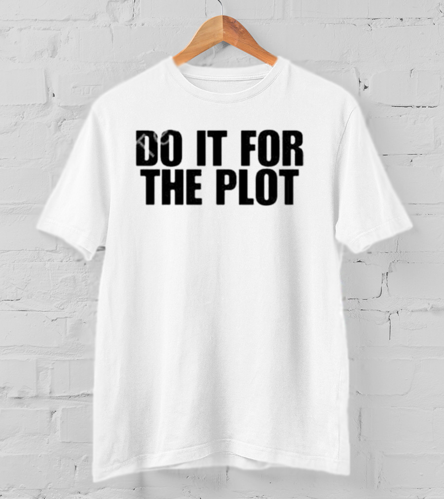 Do It For The Plot T-Shirt