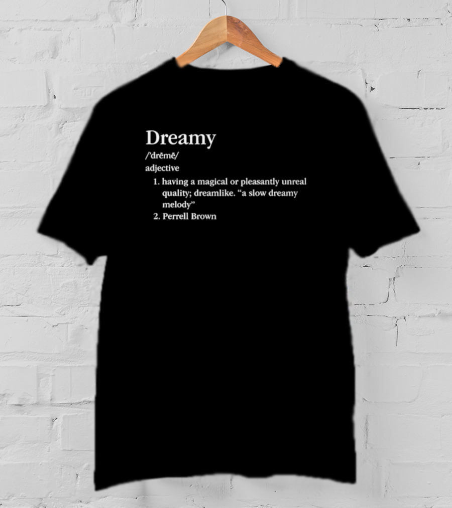 Dreamy Definition Perrell Brown Magical Pleasantly Unreal Quality T-Shirt