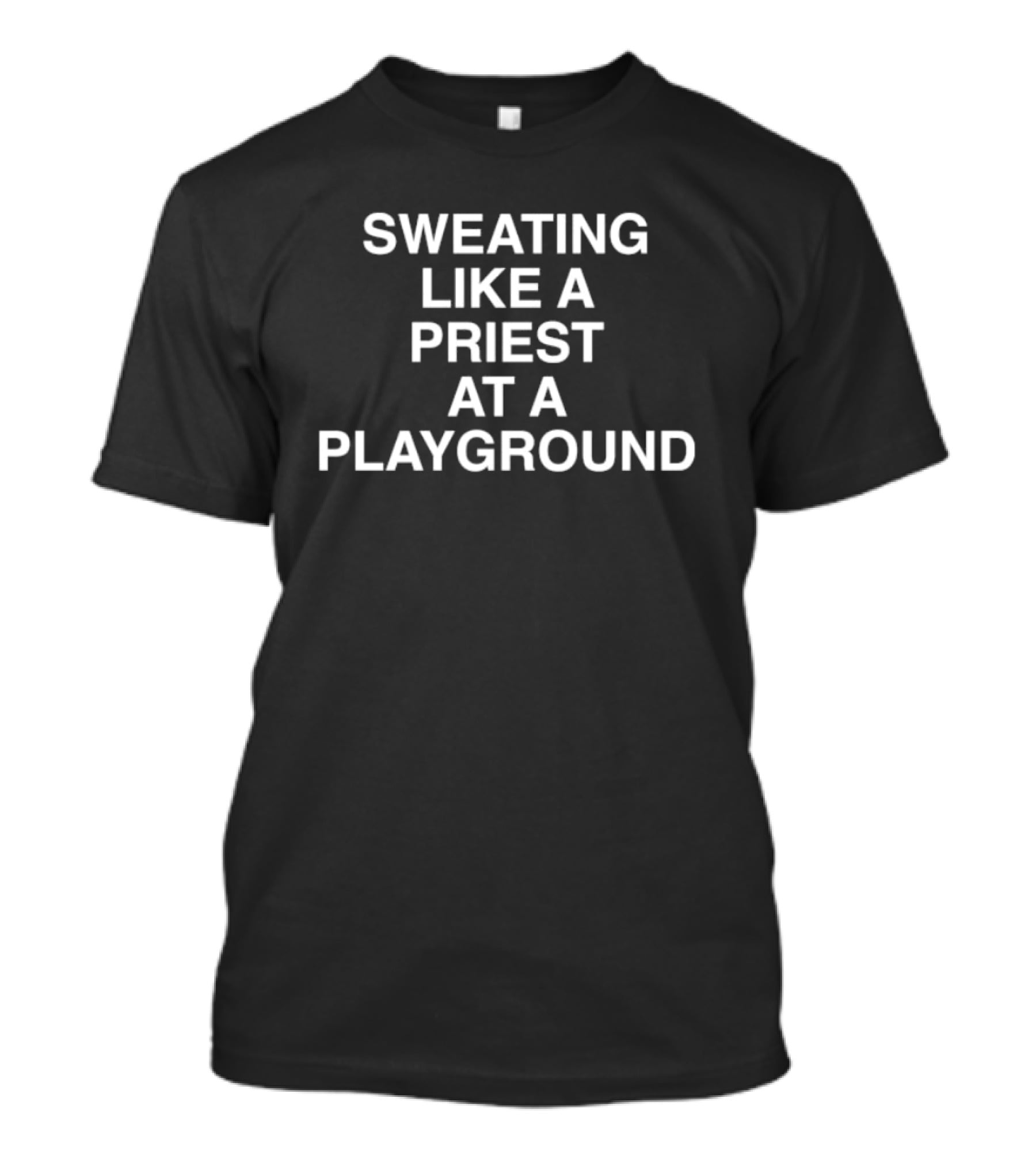 Sweating Like A Priest At A Playground T-Shirt