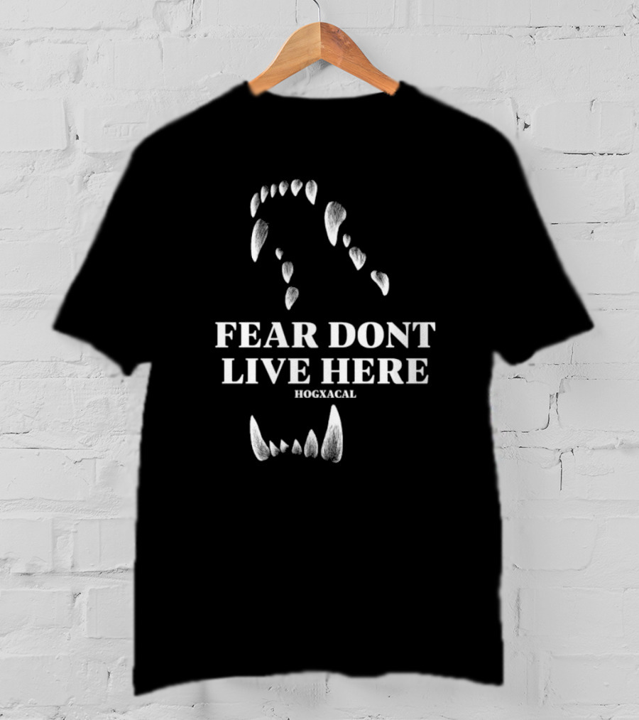 Fear Dont Live Here Wolf Teeth Hogxacal T-Shirt