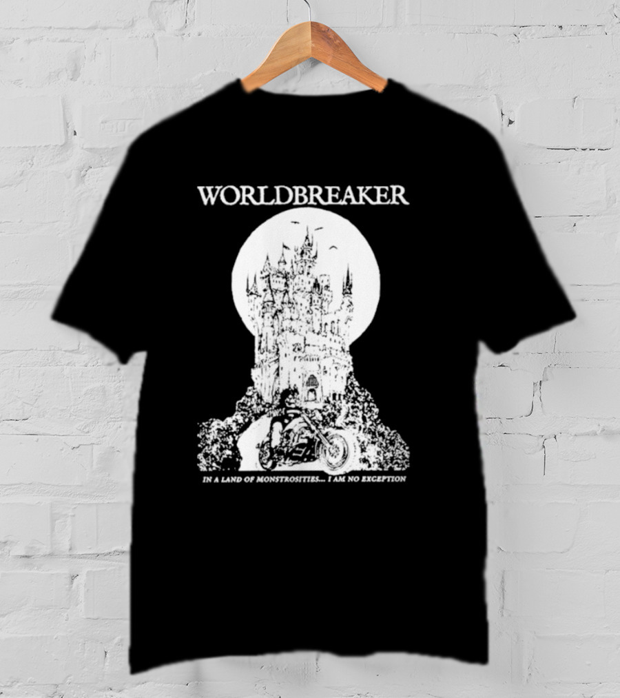 Worldbreaker Castle Biker In A Land Of Monstrosities I Am No Exception T-Shirt
