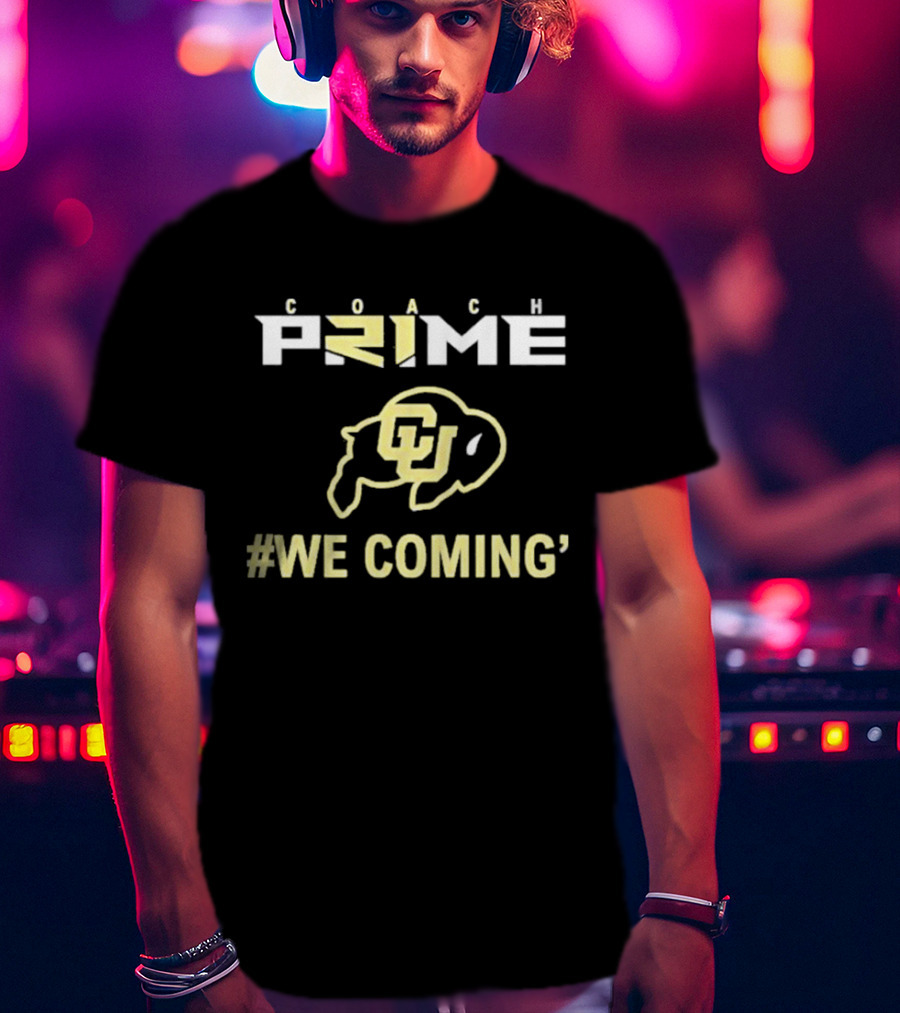 Coach Prime Colorado Buffaloes We Coming T-Shirt