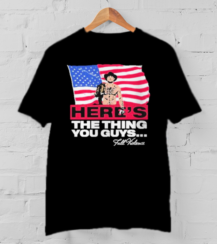 HERE'S THE THING YOU GUYS FULL VIOLENCE American Flag Background Cowboy Hat Belt T-Shirt