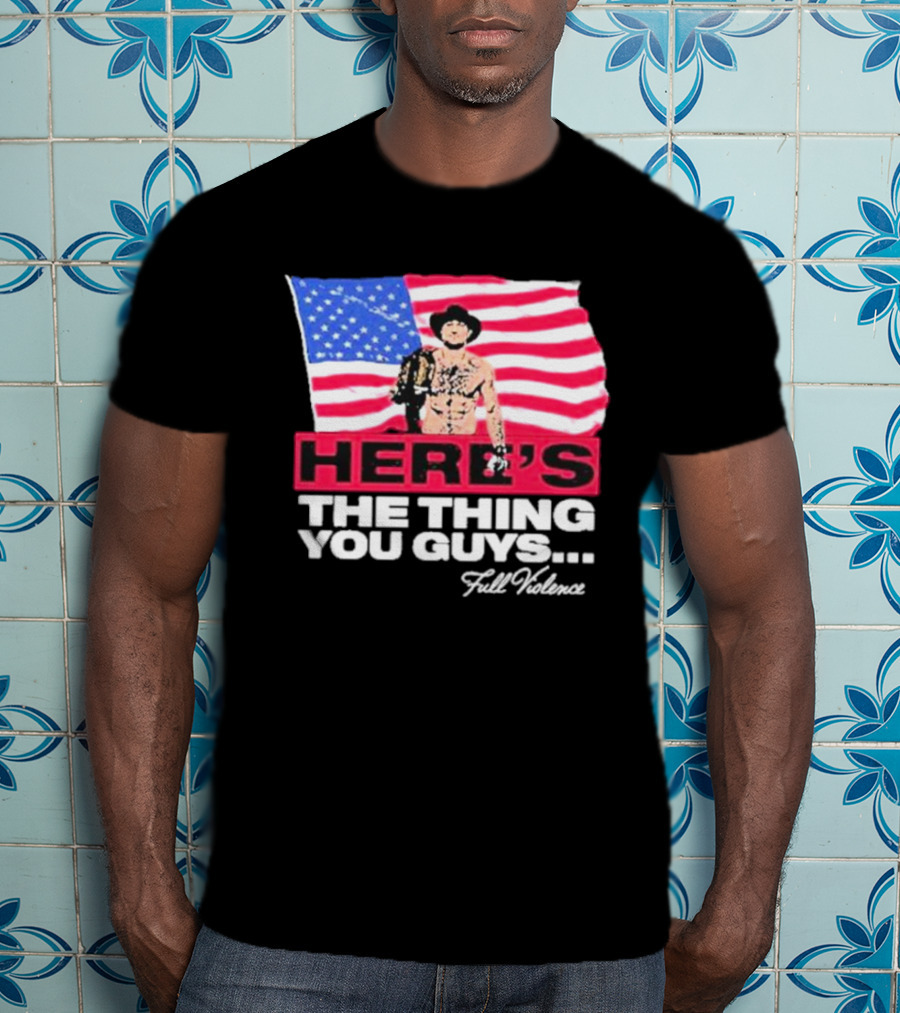 HERE'S THE THING YOU GUYS FULL VIOLENCE American Flag Background Cowboy Hat Belt T-Shirt