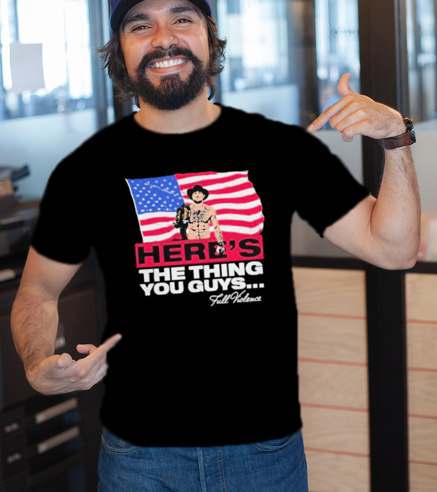 HERE'S THE THING YOU GUYS FULL VIOLENCE American Flag Background Cowboy Hat Belt T-Shirt
