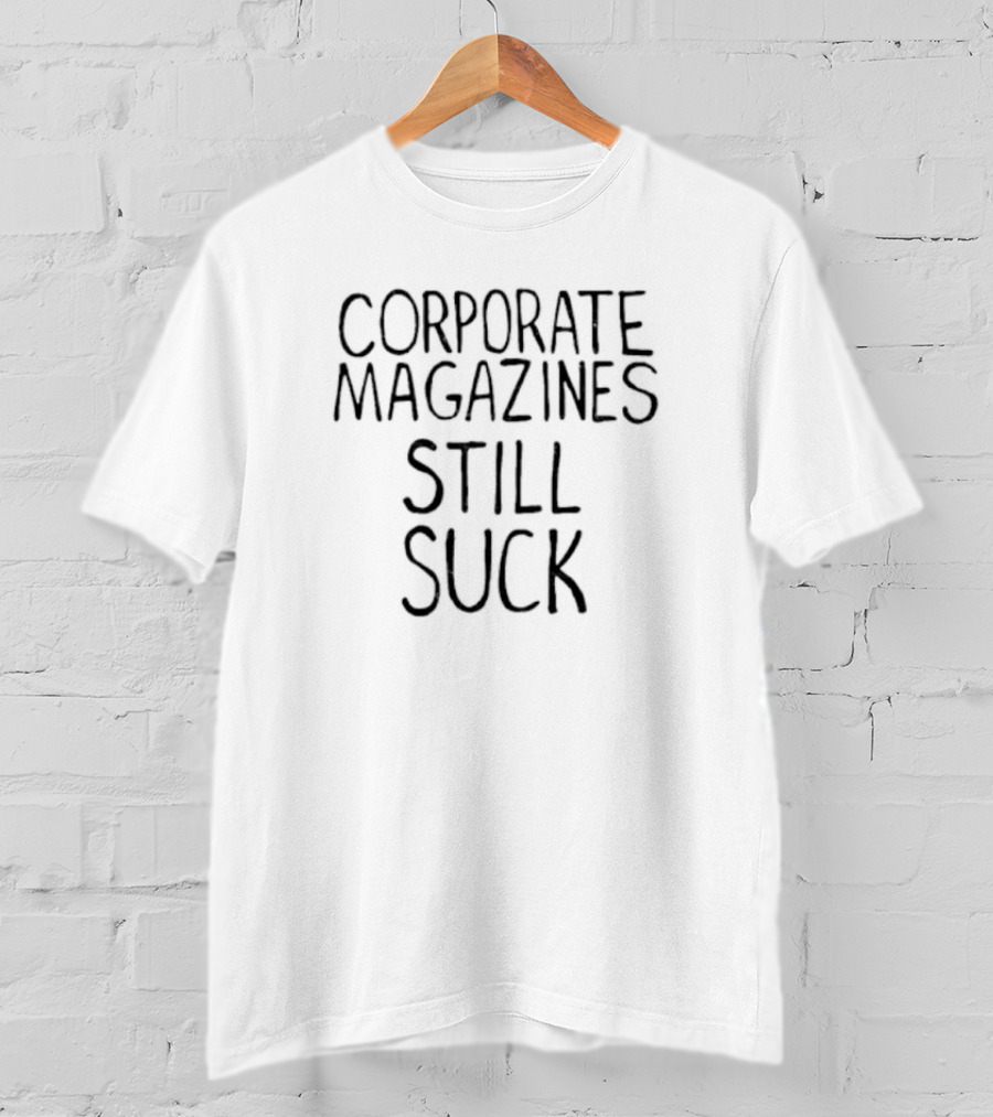 Corporate Magazines Still Suck Cobain T-Shirt