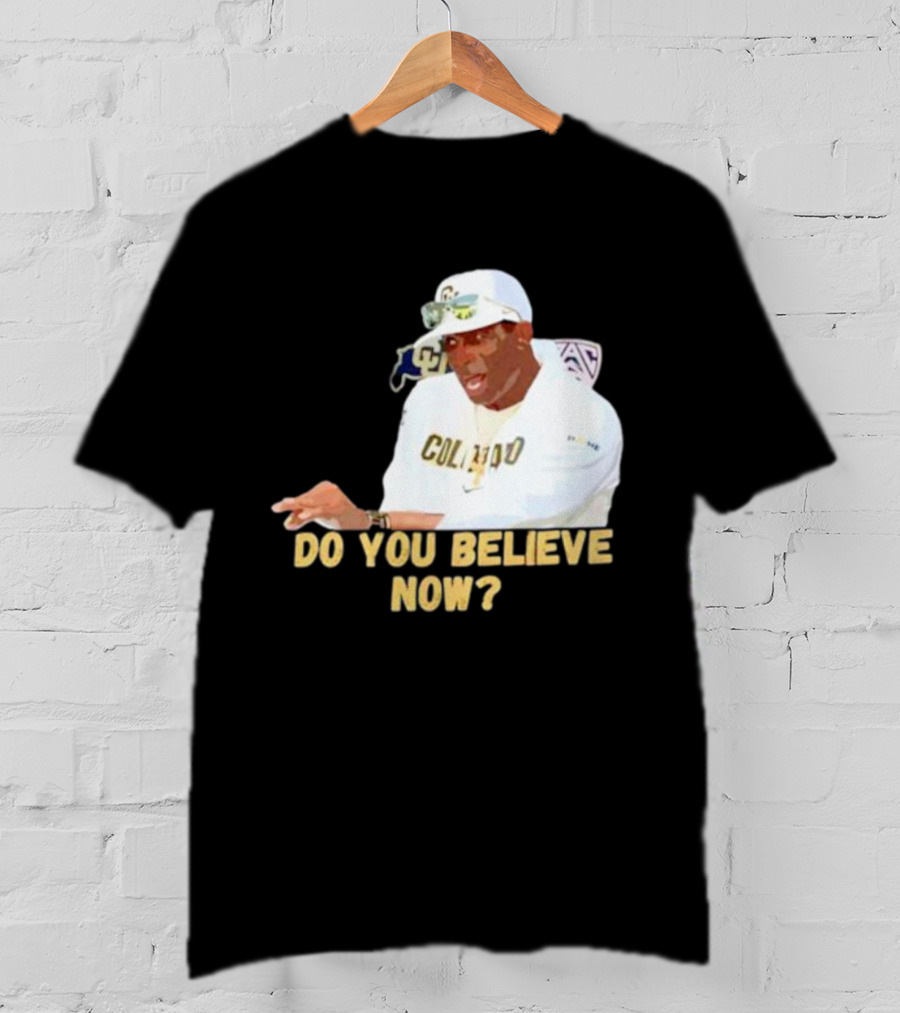 Deion Sanders Colorado Buffaloes Do You Believe Now T-Shirt