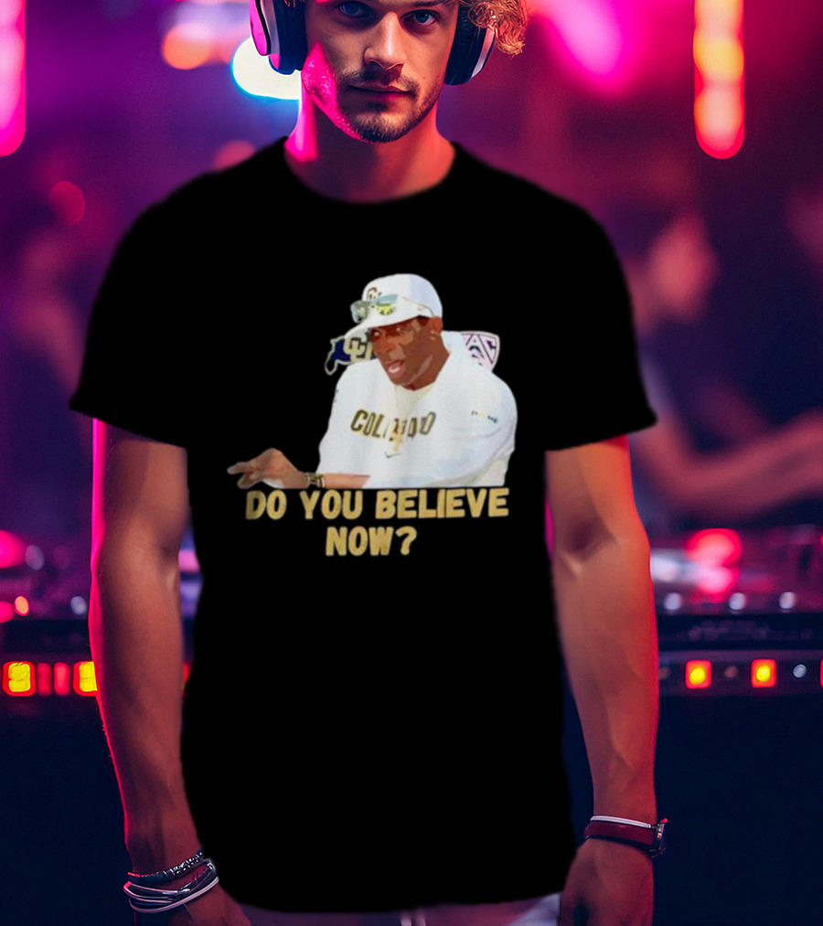Deion Sanders Colorado Buffaloes Do You Believe Now T-Shirt