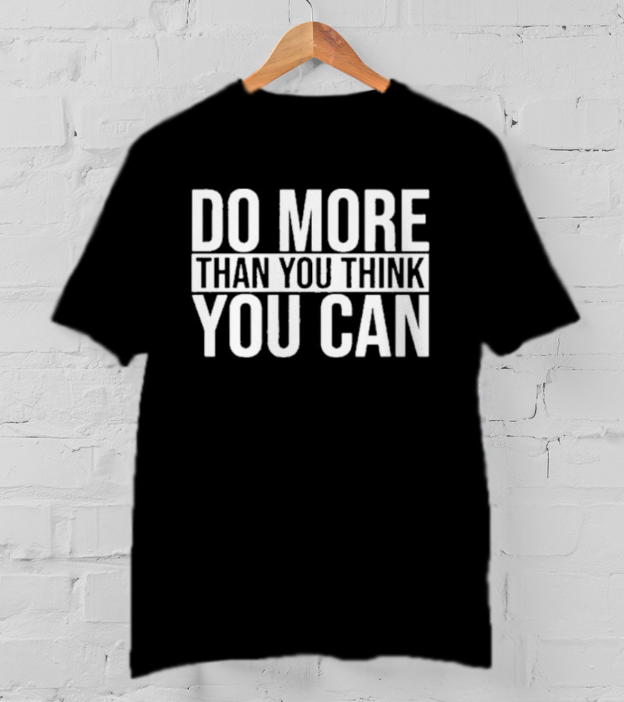 Do More Than You Think You Can Motivational Message T-Shirt