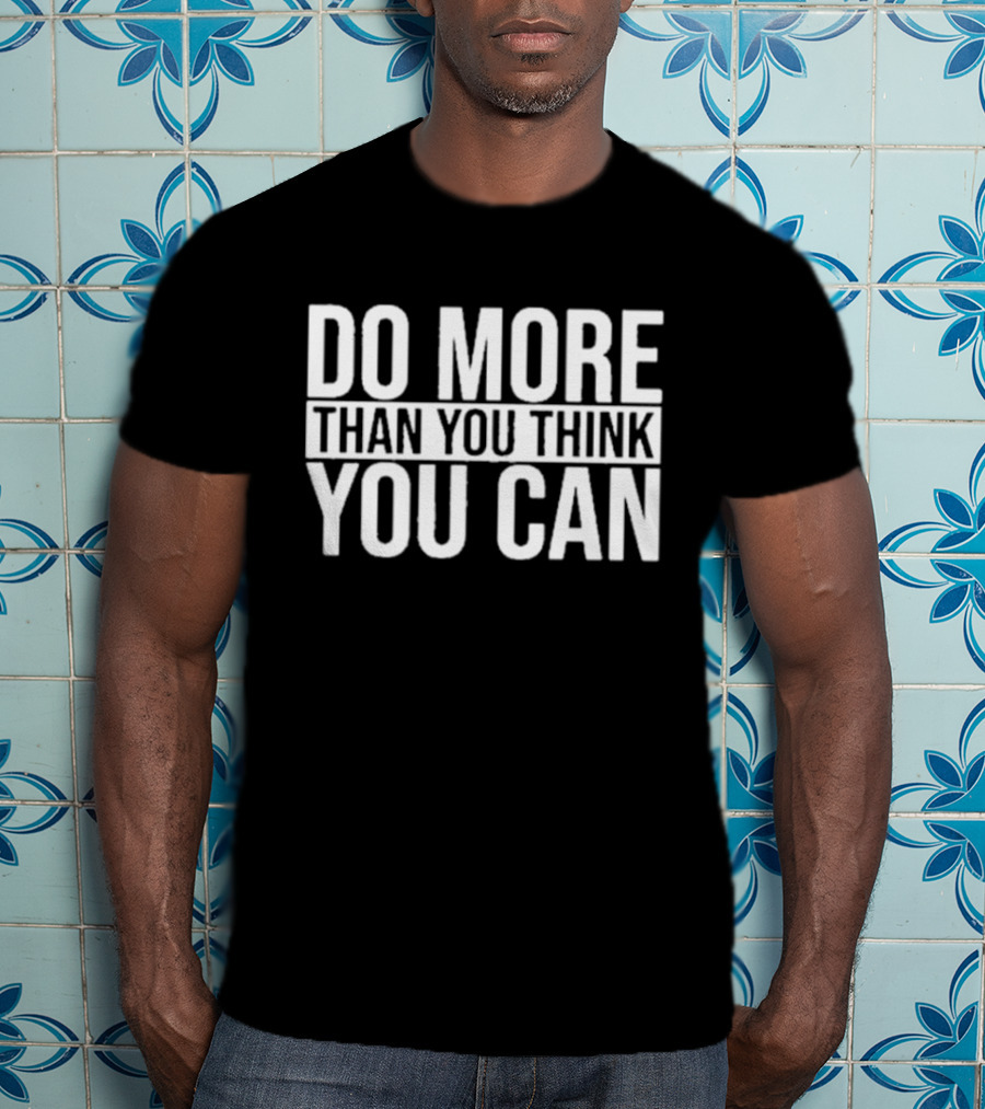 Do More Than You Think You Can Motivational Message T-Shirt