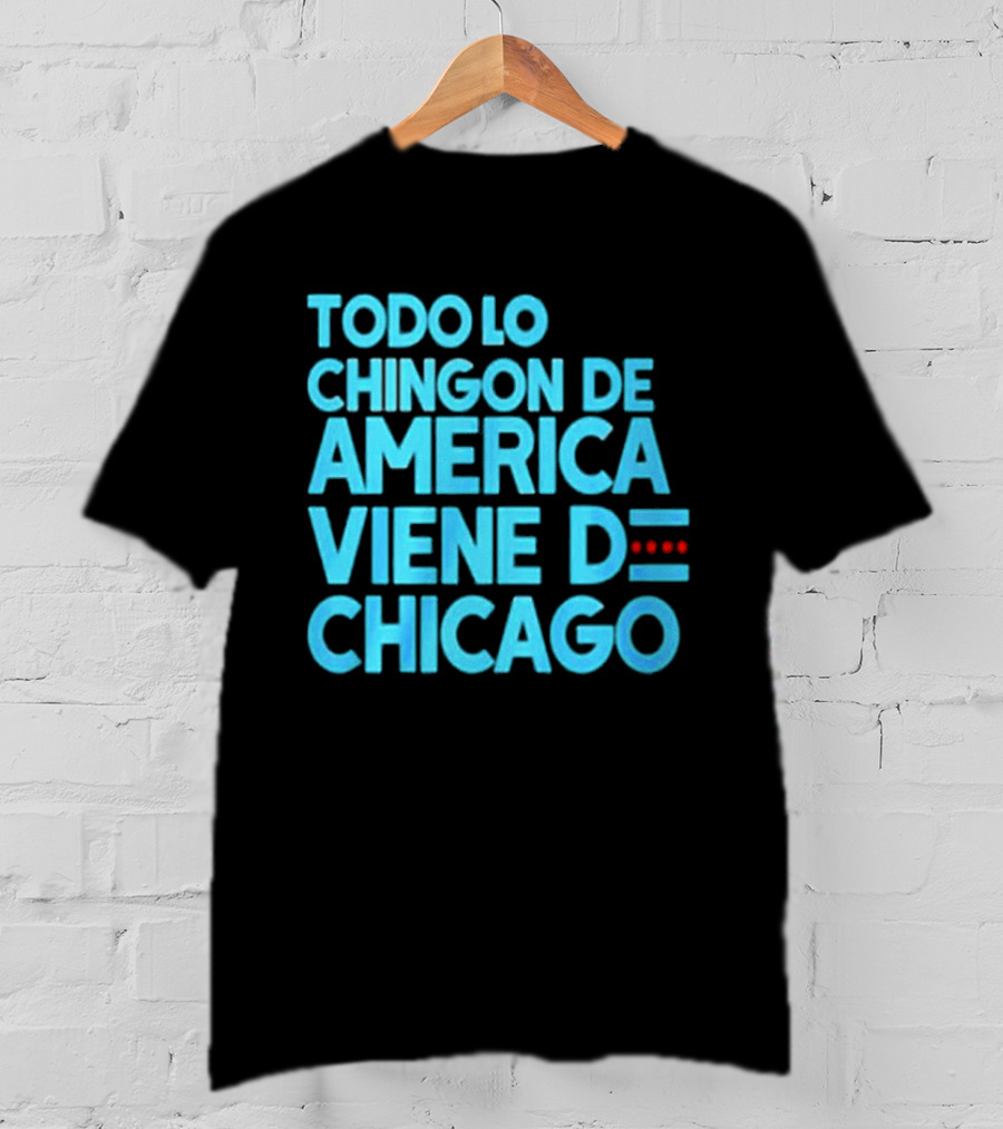 Shermann Dilla Thomas Todo Lo Chingon De America Viene De Chicago T-Shirt