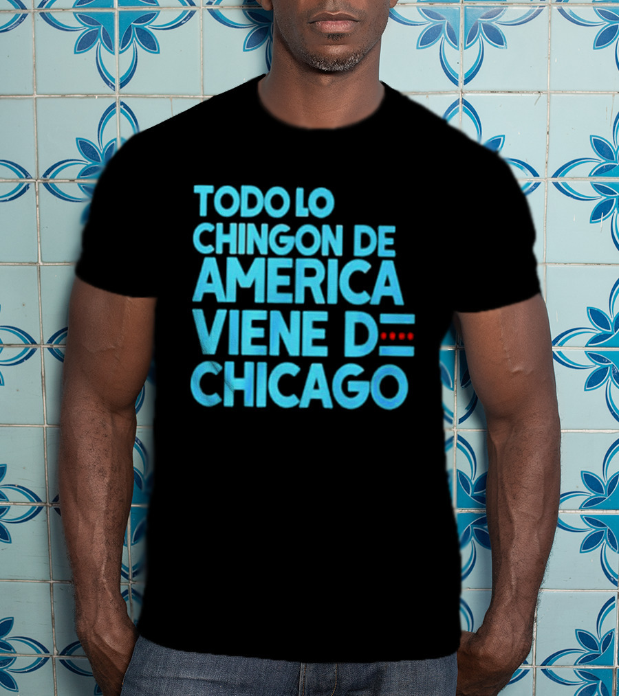 Shermann Dilla Thomas Todo Lo Chingon De America Viene De Chicago T-Shirt
