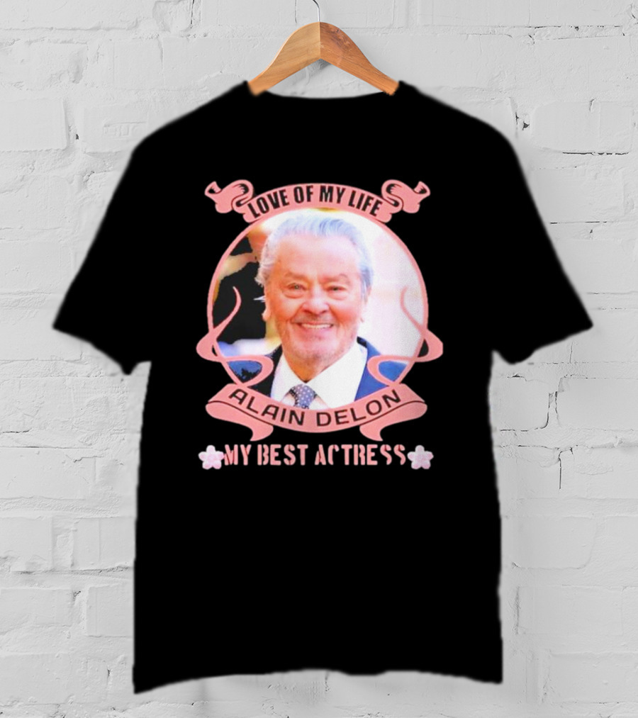 Love Of My Life Alain Delon My Best Actress T-Shirt