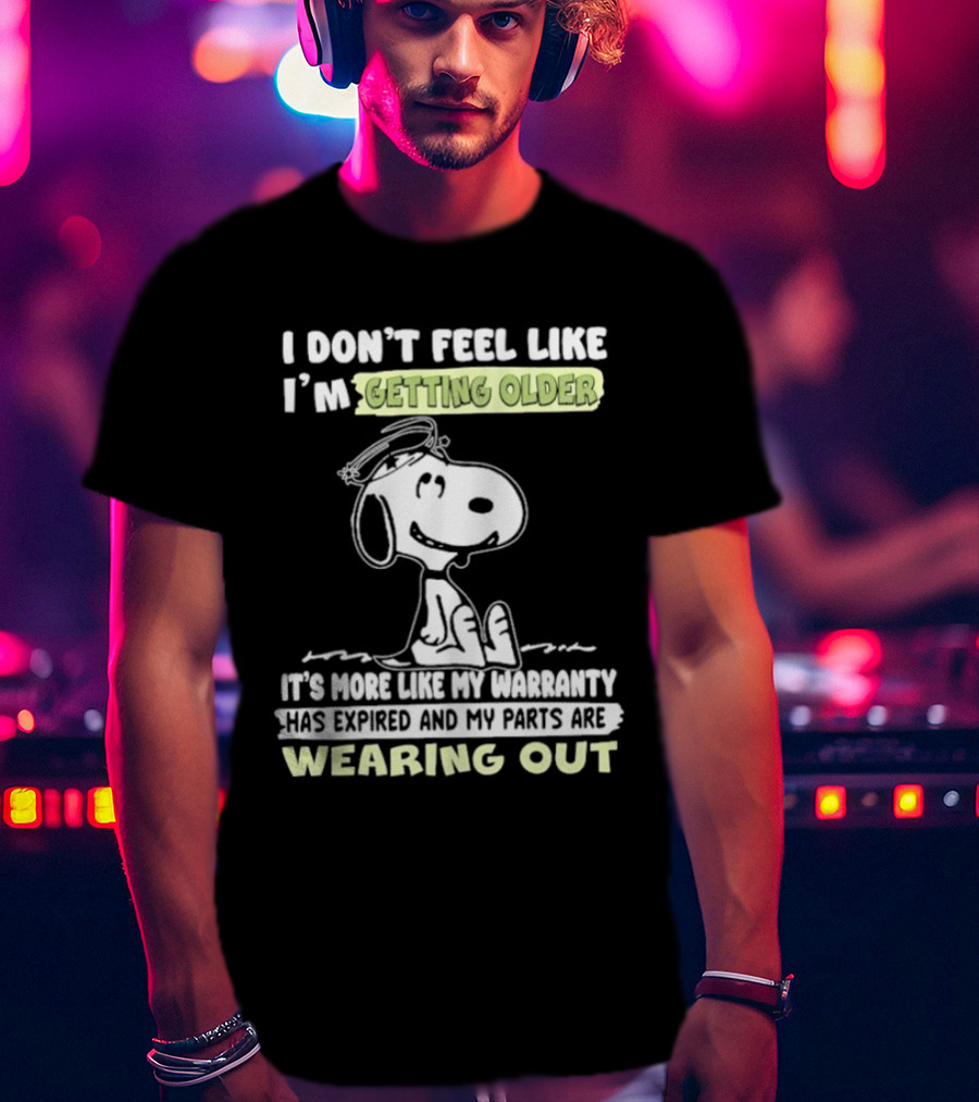 Snoopy I Don’t Feel Like I’m Getting Older Warranty Expired Parts Wearing Out T-Shirt