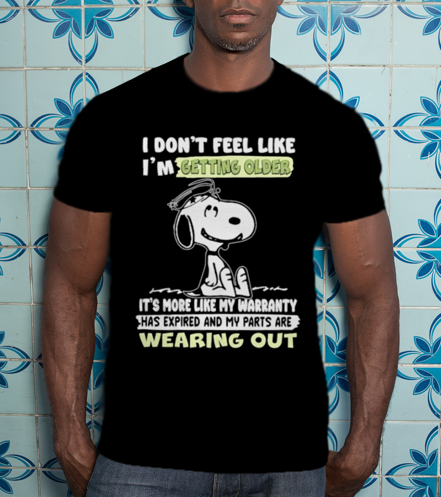Snoopy I Don’t Feel Like I’m Getting Older Warranty Expired Parts Wearing Out T-Shirt