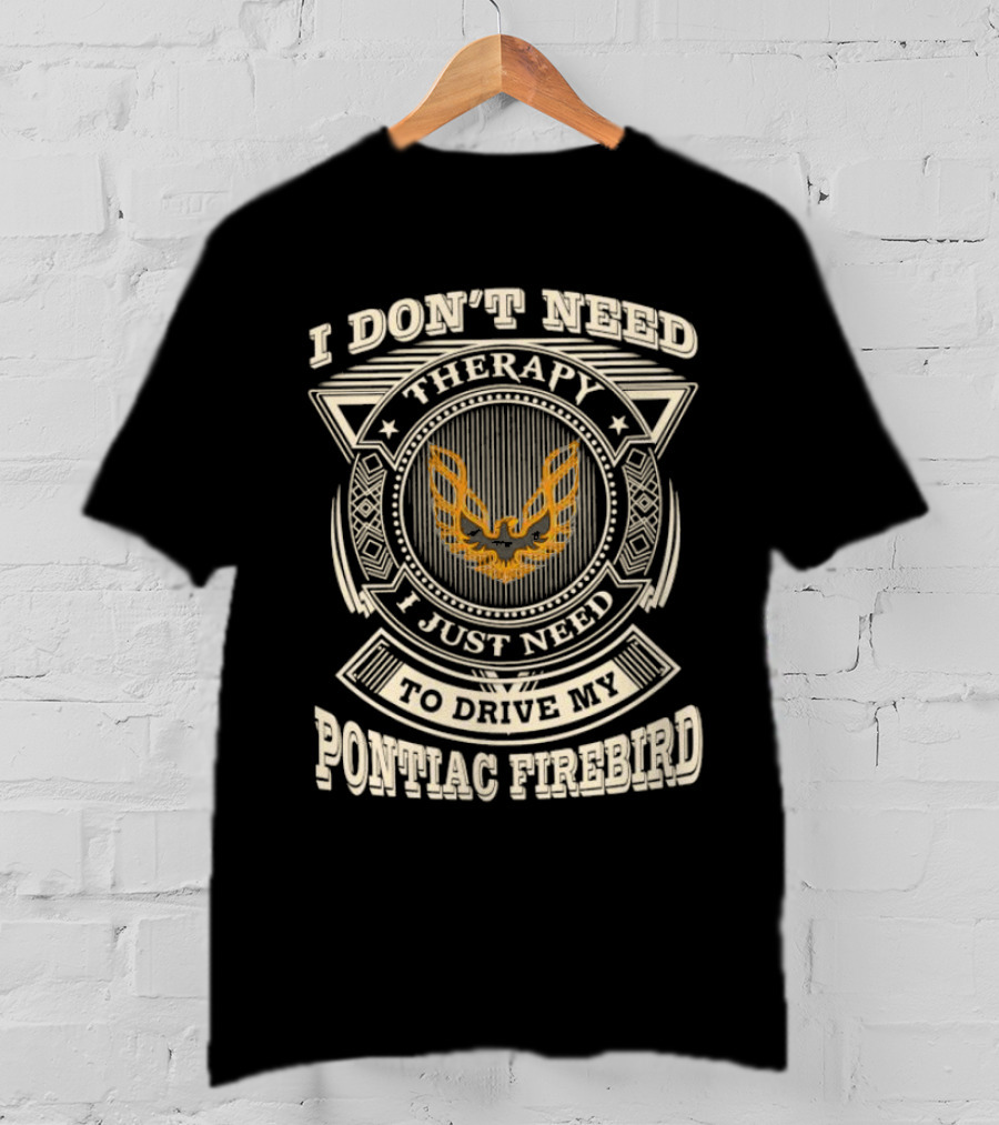 I Don’t Need Therapy I Just Need To Drive My Pontiac Firebird Vintage Emblem T-Shirt