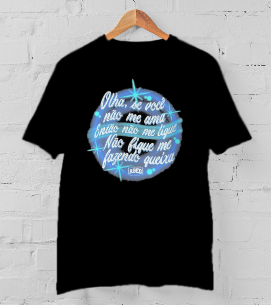 Camiseta Manoel Gomes Letra Olha Se Você Não Me Ama Então Não Me Ligue Não Fique Me Fazendo Queixa T-Shirt