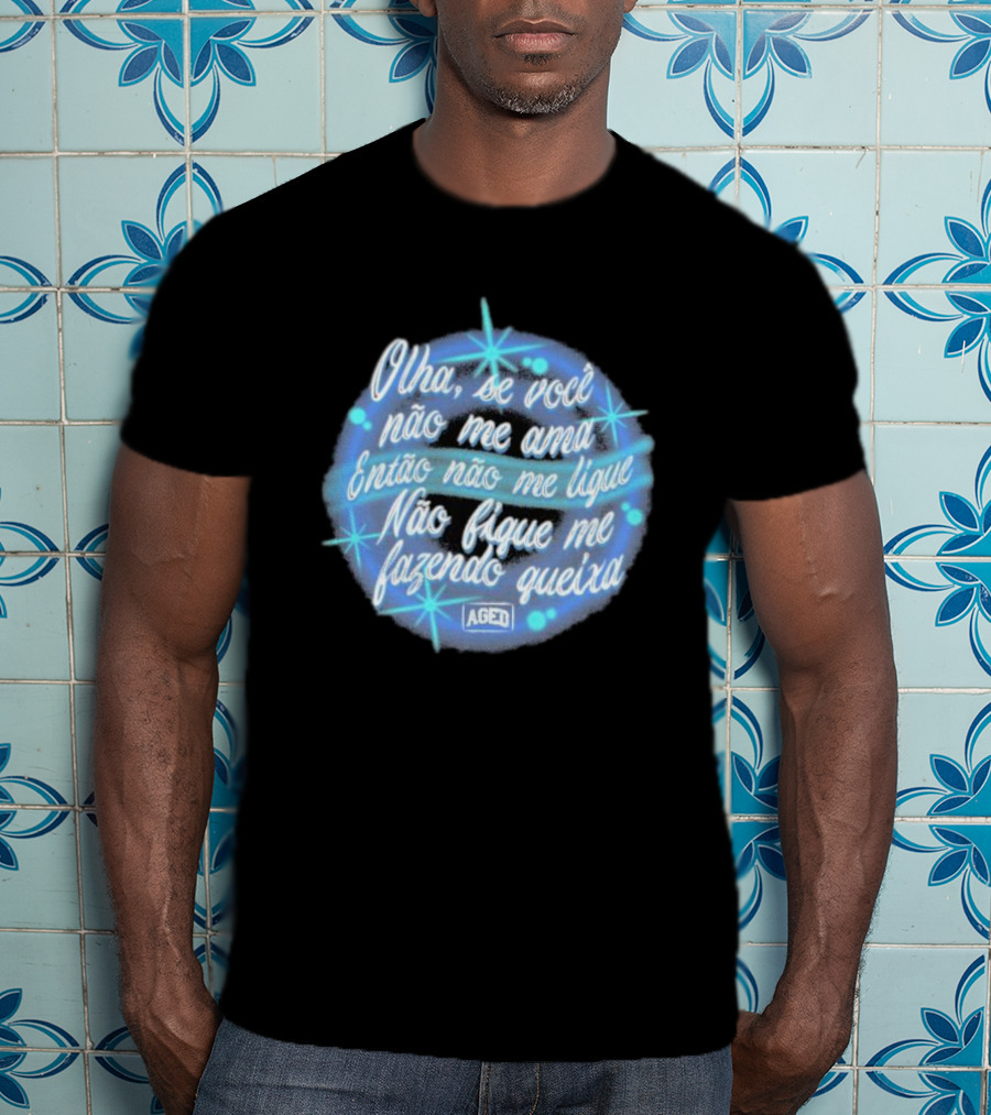 Camiseta Manoel Gomes Letra Olha Se Você Não Me Ama Então Não Me Ligue Não Fique Me Fazendo Queixa T-Shirt