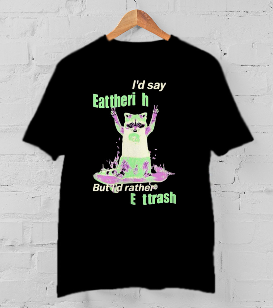 I'd Say Eat The Rich But I'd Rather Eat Trash Raccoon Hands Up T-Shirt