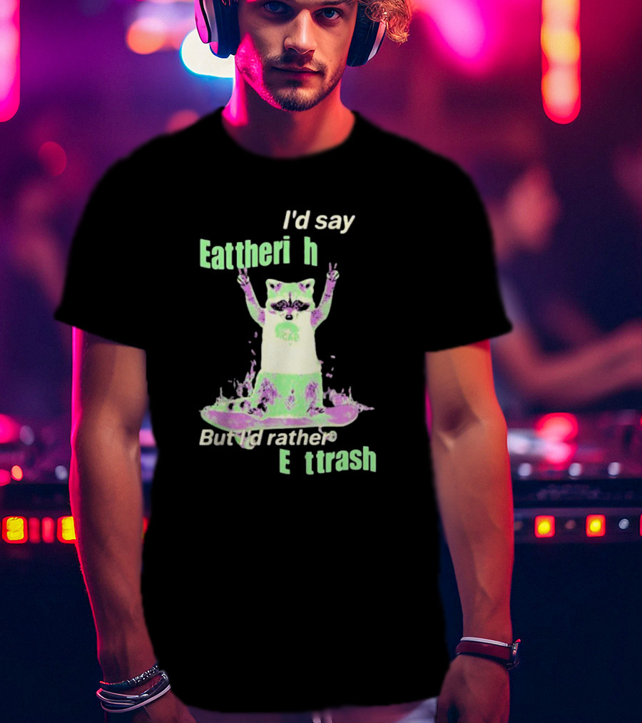 I'd Say Eat The Rich But I'd Rather Eat Trash Raccoon Hands Up T-Shirt
