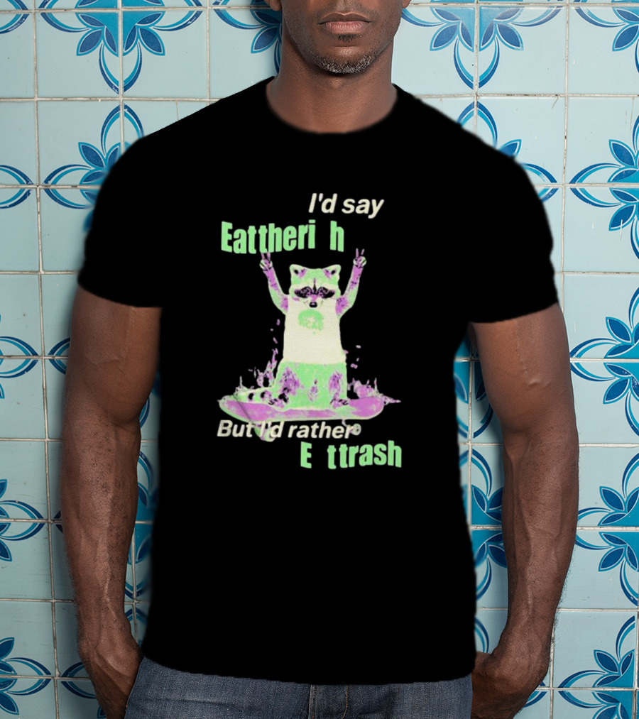 I'd Say Eat The Rich But I'd Rather Eat Trash Raccoon Hands Up T-Shirt