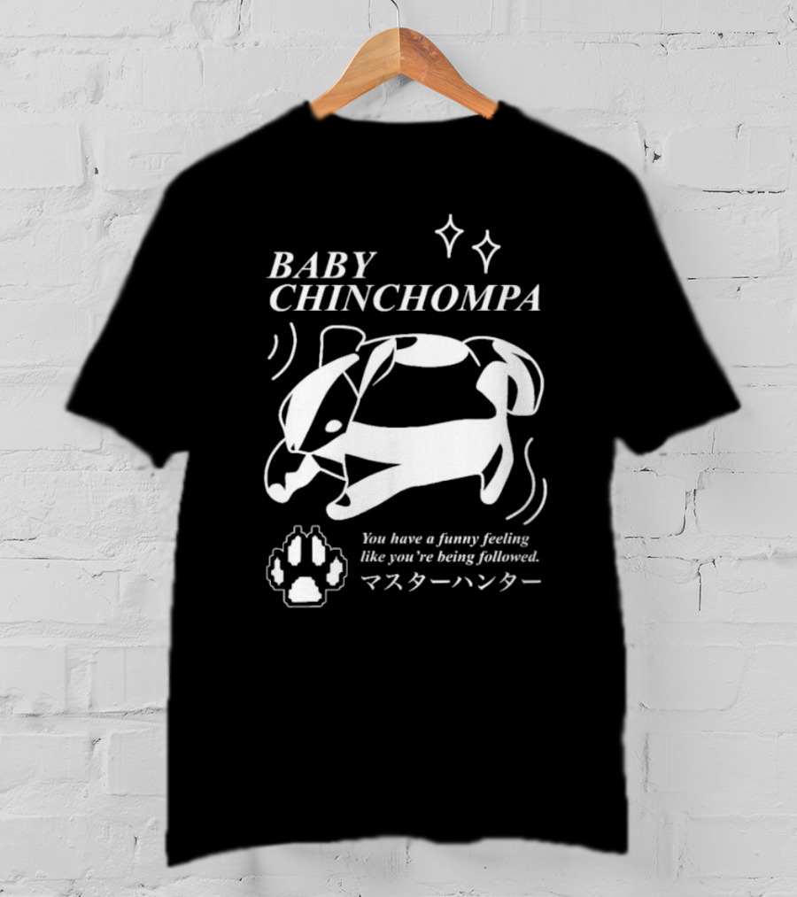 BABY CHINCHOMPA You Have A Funny Feeling Like You’re Being Followed T-Shirt