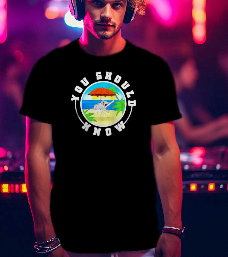 Summer Koala Relaxing Under Beach Umbrella You Should Know T-Shirt