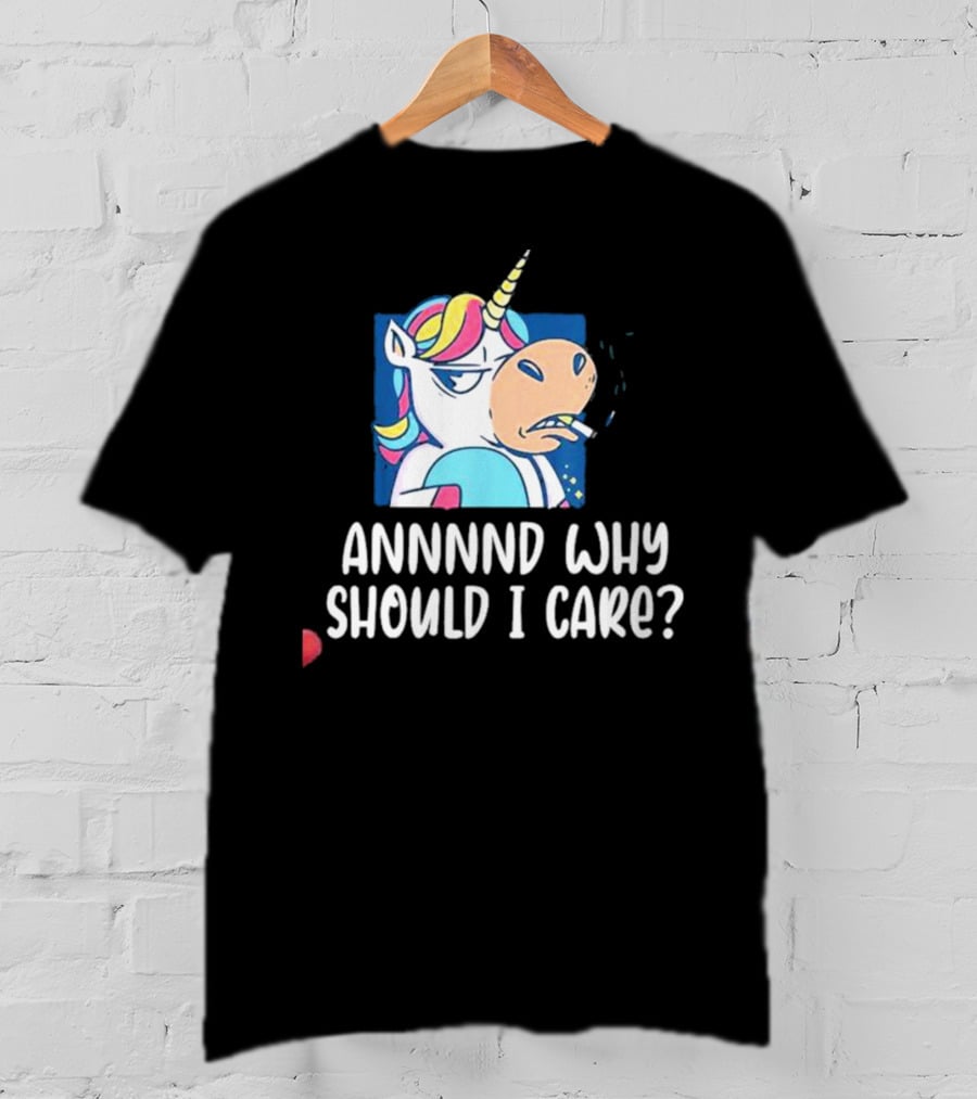 Unicorn Smoking Annnnd Why Should I Care T-Shirt
