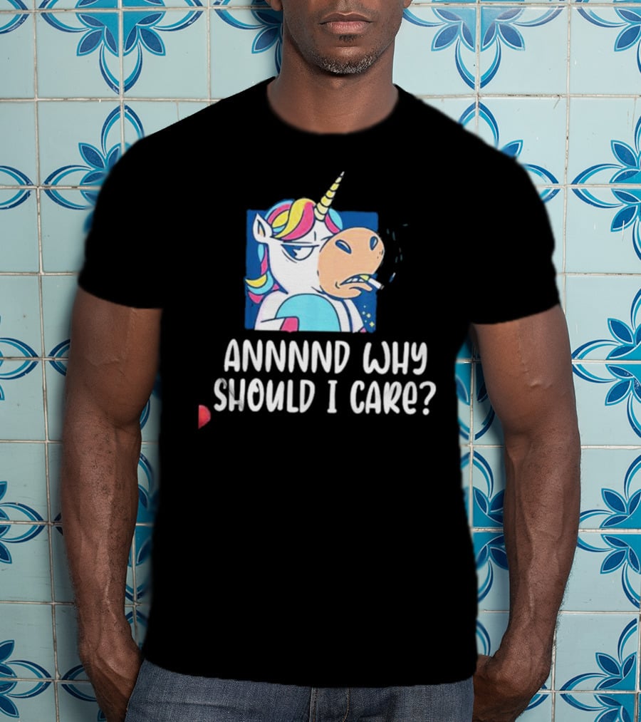 Unicorn Smoking Annnnd Why Should I Care T-Shirt