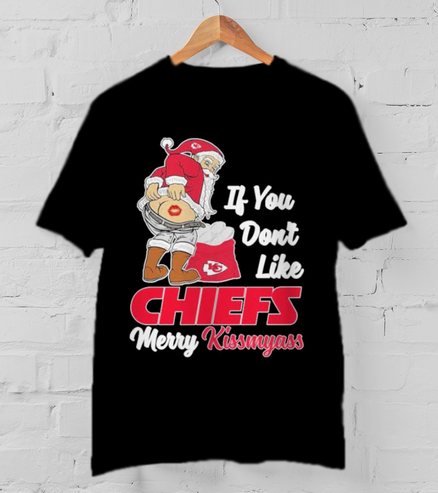 If You Don't Like Chiefs Merry Kissmyass Santa Chiefs T-Shirt