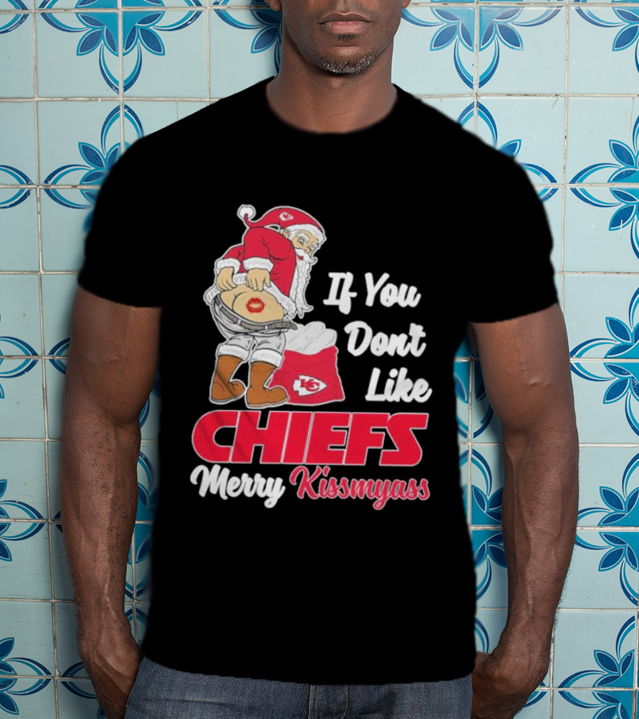 If You Don't Like Chiefs Merry Kissmyass Santa Chiefs T-Shirt