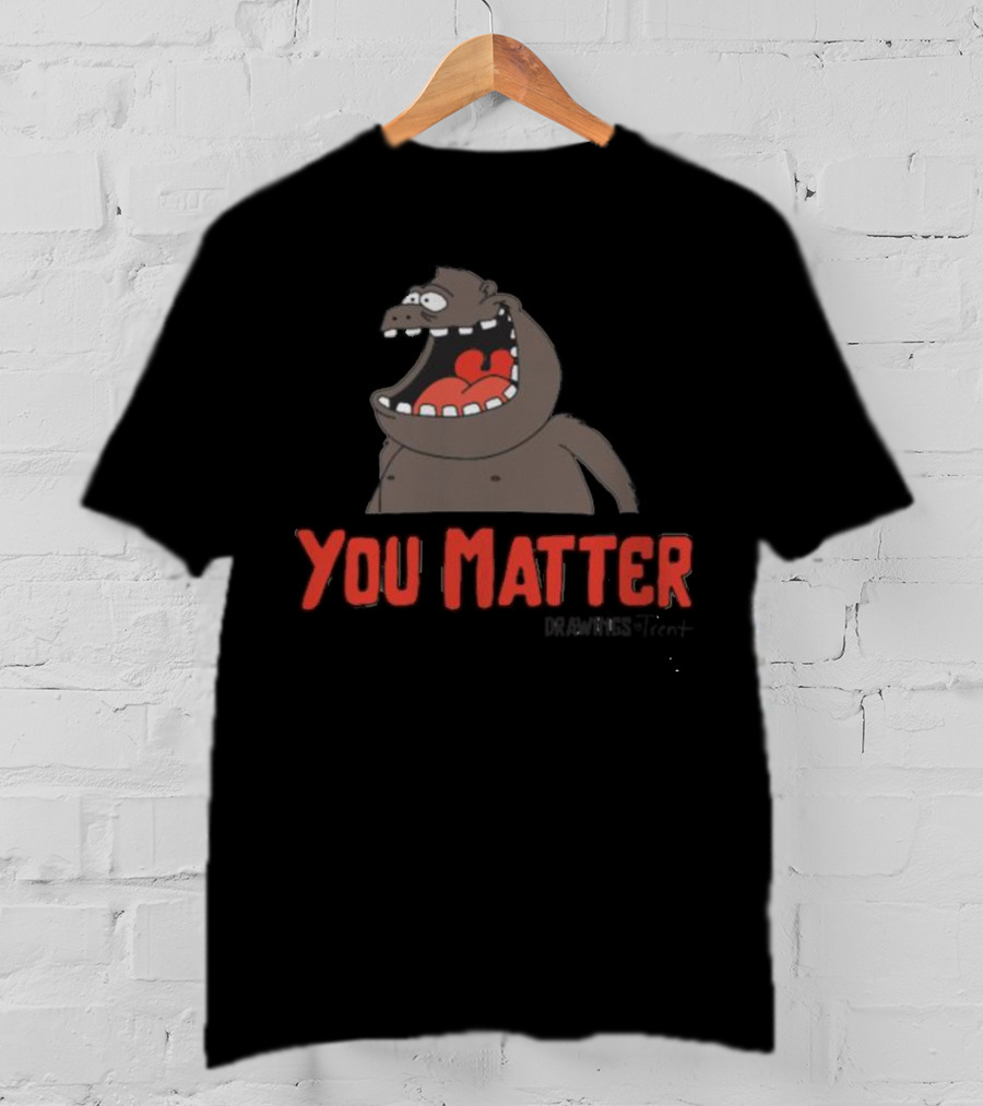 You Matter Trent Cap Cartoon Character T-Shirt