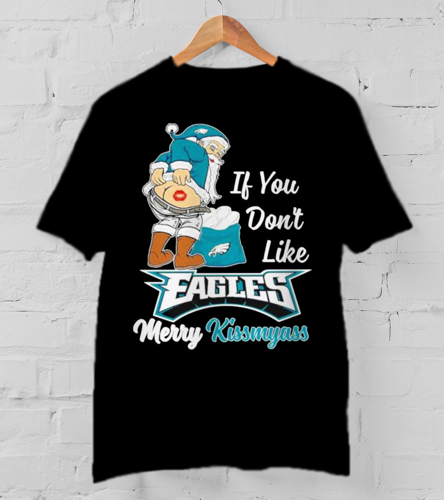 If You Don't Like Eagles Merry Kissmyass Santa T-Shirt