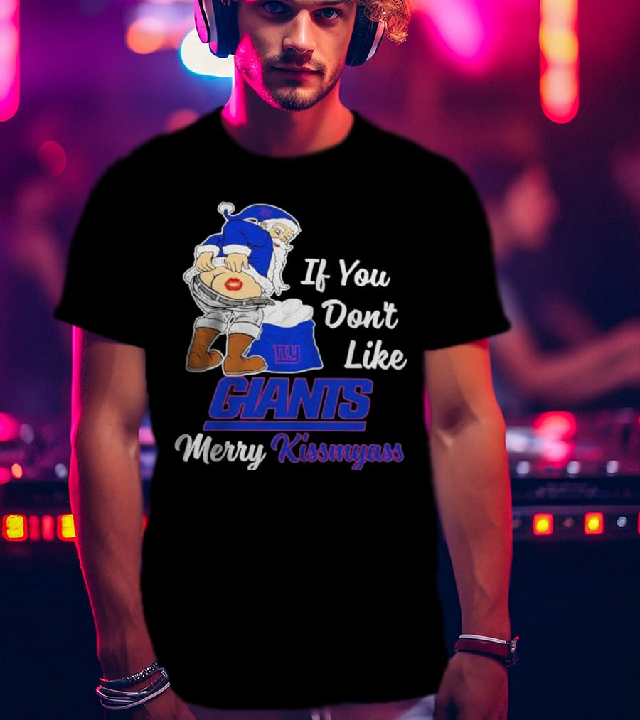 If You Don’t Like Giants Merry Kissmyass Santa T-Shirt