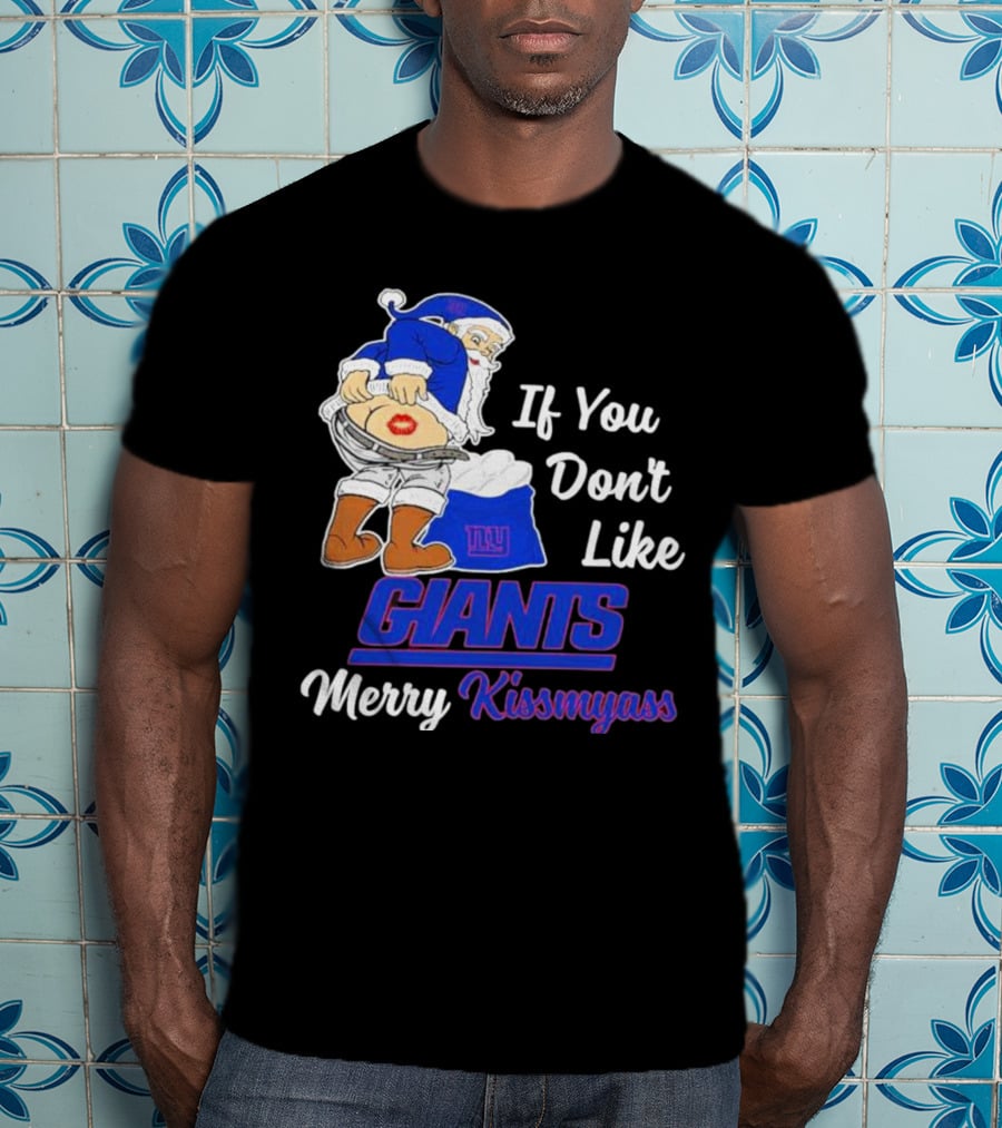 If You Don’t Like Giants Merry Kissmyass Santa T-Shirt