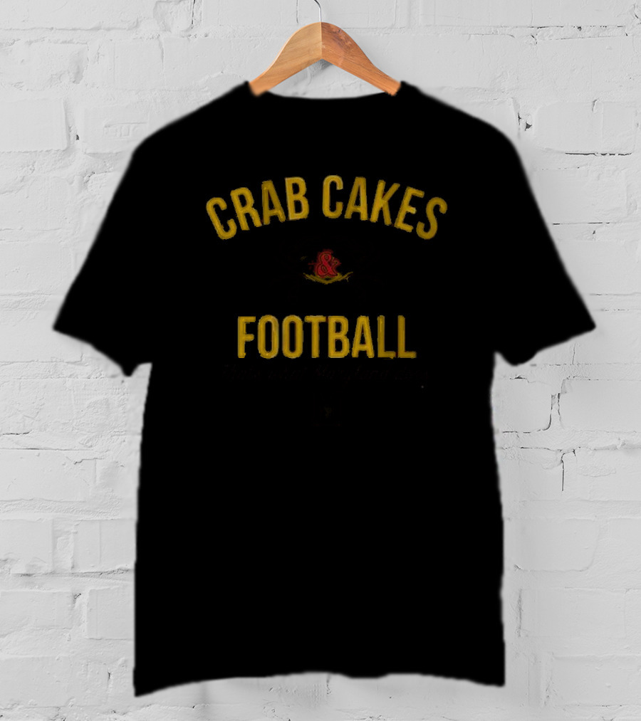 Maryland Crab Cakes And Football That's What Maryland Does T-Shirt