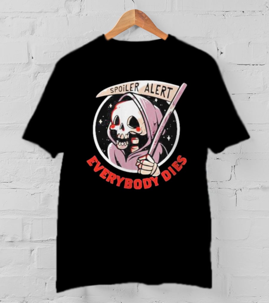 Spoiler Alert Grim Reaper Everybody Dies T-Shirt