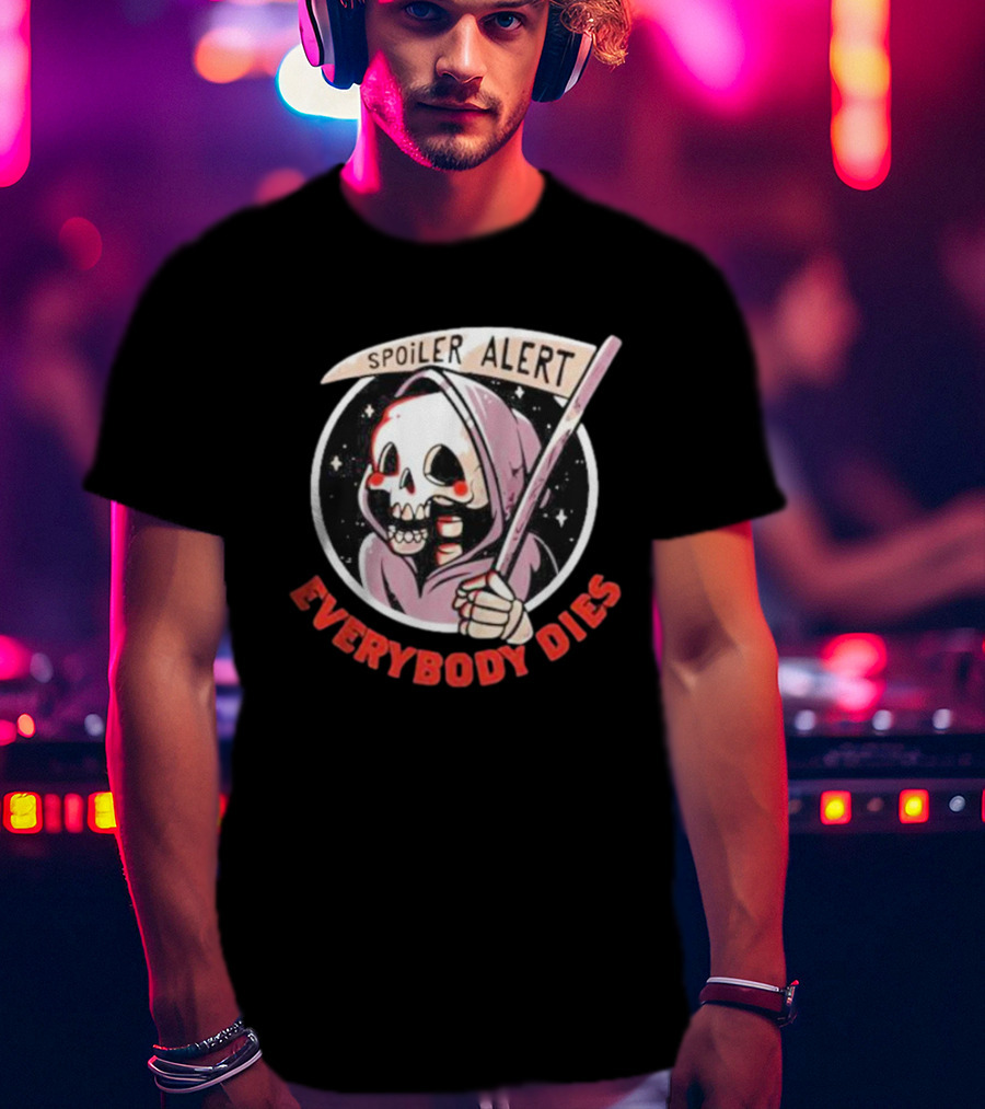 Spoiler Alert Grim Reaper Everybody Dies T-Shirt