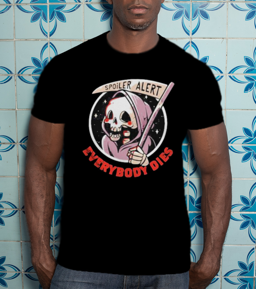 Spoiler Alert Grim Reaper Everybody Dies T-Shirt