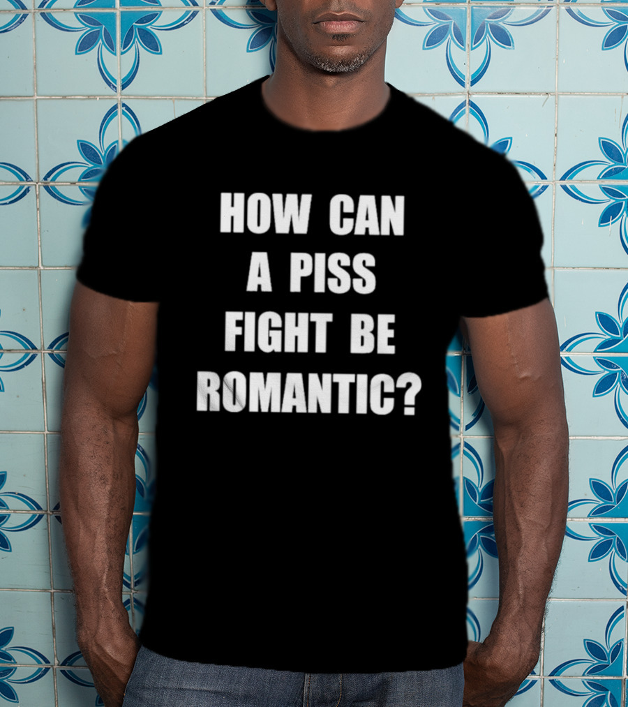 Vincent How Can A Piss Fight Be Romantic Query T-Shirt