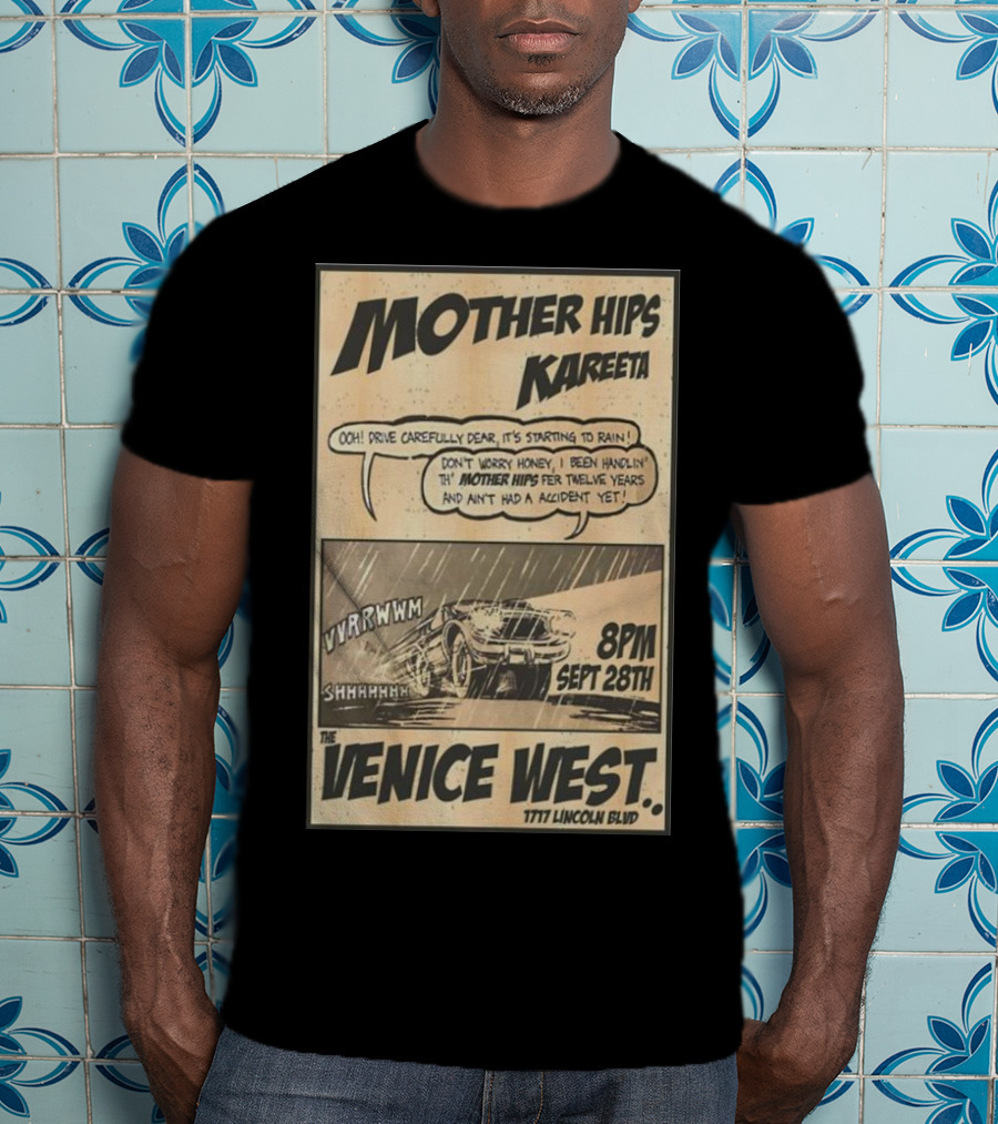 Mother Hips Kareeta Live At The Venice West 8PM Sept 28th 7777 Lincoln Blvd T-Shirt