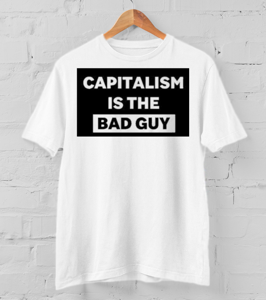 Dropout Store Capitalism Is The Bad Guy Capitalism Is The Bad Guy T-Shirt