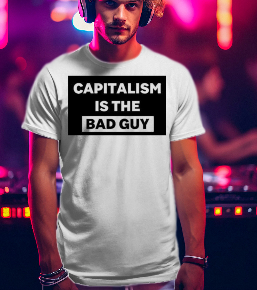 Dropout Store Capitalism Is The Bad Guy Capitalism Is The Bad Guy T-Shirt