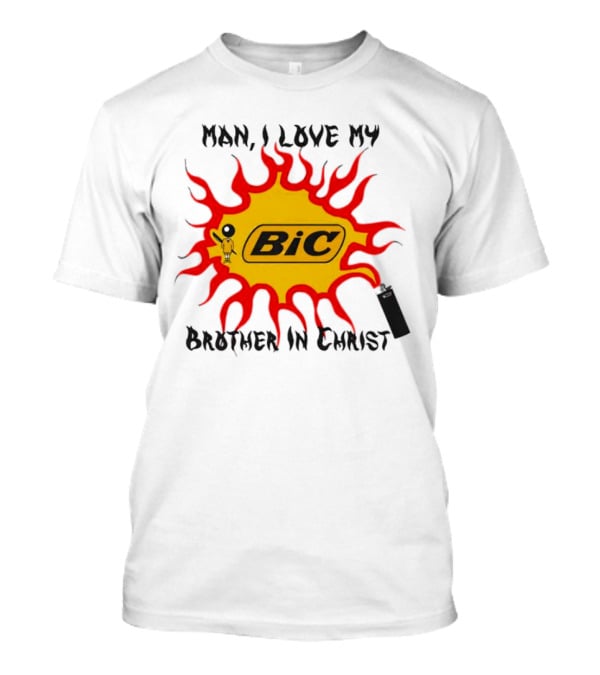 Man I Love My Brother In Christ Bic Flame T-Shirt